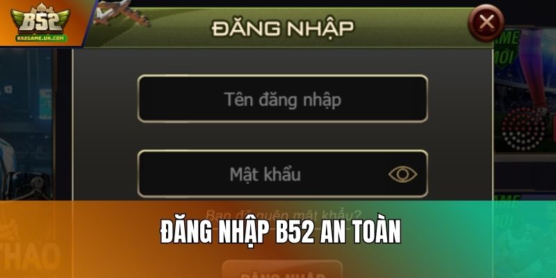 Đăng nhập B52 an toàn