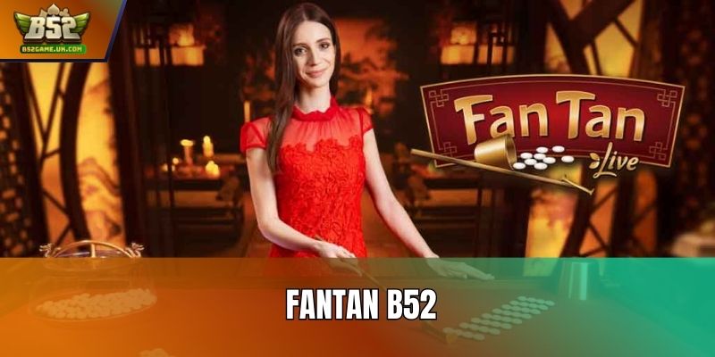 Fantan B52: Bí Kíp Đọc Cửa Chuẩn, Hạn Chế Thua Oan